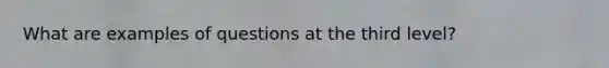 What are examples of questions at the third level?