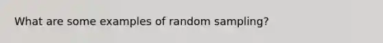 What are some examples of random sampling?