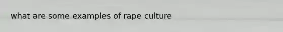 what are some examples of rape culture