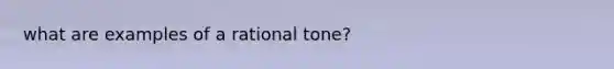 what are examples of a rational tone?