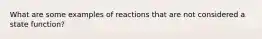 What are some examples of reactions that are not considered a state function?