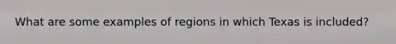 What are some examples of regions in which Texas is included?