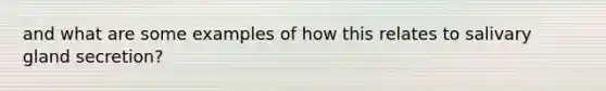 and what are some examples of how this relates to salivary gland secretion?