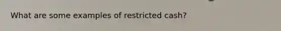 What are some examples of restricted cash?