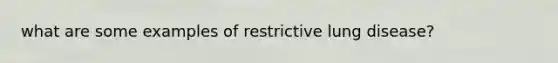 what are some examples of restrictive lung disease?