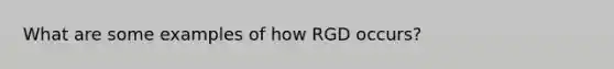 What are some examples of how RGD occurs?