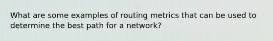 What are some examples of routing metrics that can be used to determine the best path for a network?