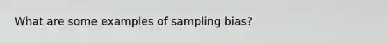 What are some examples of sampling bias?