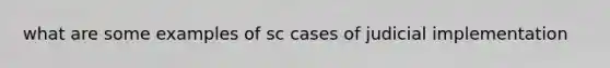 what are some examples of sc cases of judicial implementation