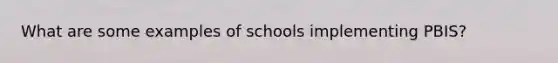 What are some examples of schools implementing PBIS?