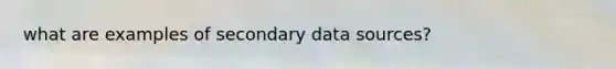 what are examples of secondary data sources?
