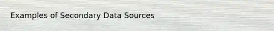 Examples of Secondary Data Sources