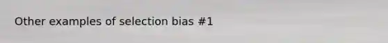 Other examples of selection bias #1