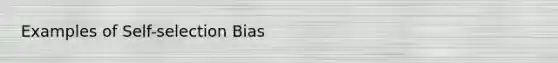 Examples of Self-selection Bias