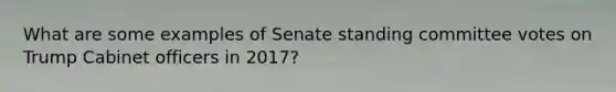 What are some examples of Senate standing committee votes on Trump Cabinet officers in 2017?