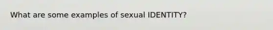 What are some examples of sexual IDENTITY?