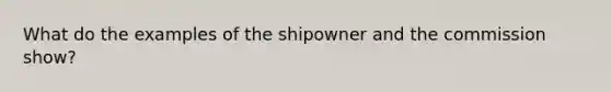 What do the examples of the shipowner and the commission show?