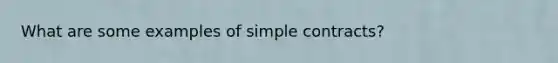 What are some examples of simple contracts?