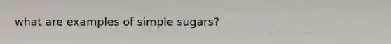 what are examples of simple sugars?