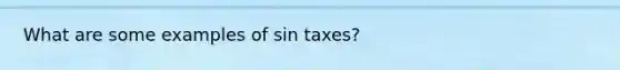 What are some examples of sin taxes?