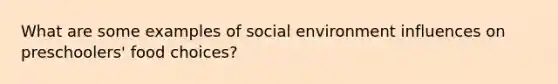 What are some examples of social environment influences on preschoolers' food choices?