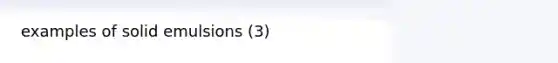 examples of solid emulsions (3)