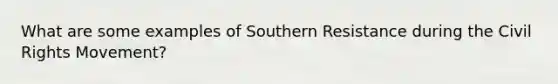 What are some examples of Southern Resistance during the Civil Rights Movement?