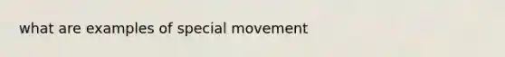 what are examples of special movement