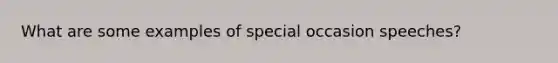 What are some examples of special occasion speeches?