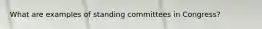 What are examples of standing committees in Congress?