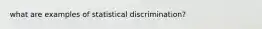 what are examples of statistical discrimination?