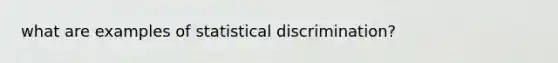 what are examples of statistical discrimination?