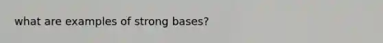 what are examples of strong bases?