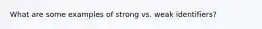 What are some examples of strong vs. weak identifiers?