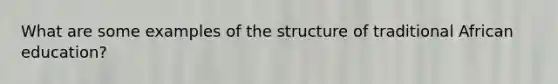 What are some examples of the structure of traditional African education?