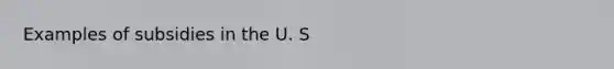 Examples of subsidies in the U. S