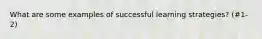 What are some examples of successful learning strategies? (#1-2)