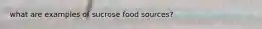 what are examples of sucrose food sources?