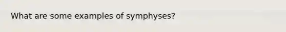 What are some examples of symphyses?