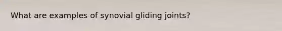 What are examples of synovial gliding joints?