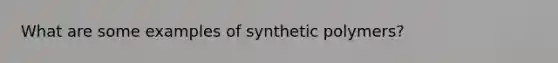 What are some examples of synthetic polymers?