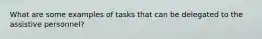 What are some examples of tasks that can be delegated to the assistive personnel?