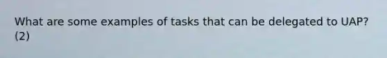 What are some examples of tasks that can be delegated to UAP? (2)