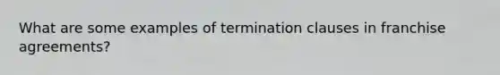 What are some examples of termination clauses in franchise agreements?