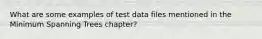 What are some examples of test data files mentioned in the Minimum Spanning Trees chapter?