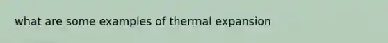 what are some examples of thermal expansion