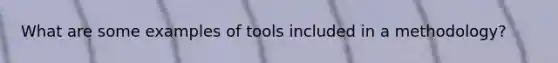 What are some examples of tools included in a methodology?