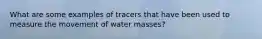 What are some examples of tracers that have been used to measure the movement of water masses?