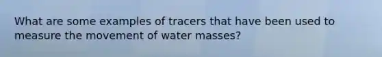 What are some examples of tracers that have been used to measure the movement of water masses?