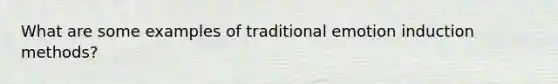 What are some examples of traditional emotion induction methods?